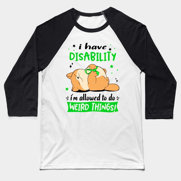 I Have Disability i am allowed to do Weird Things! Baseball T-Shirt by ThePassion99